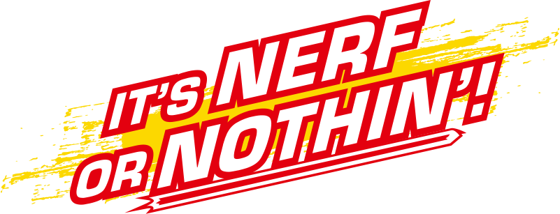 It is Nerf or nothing